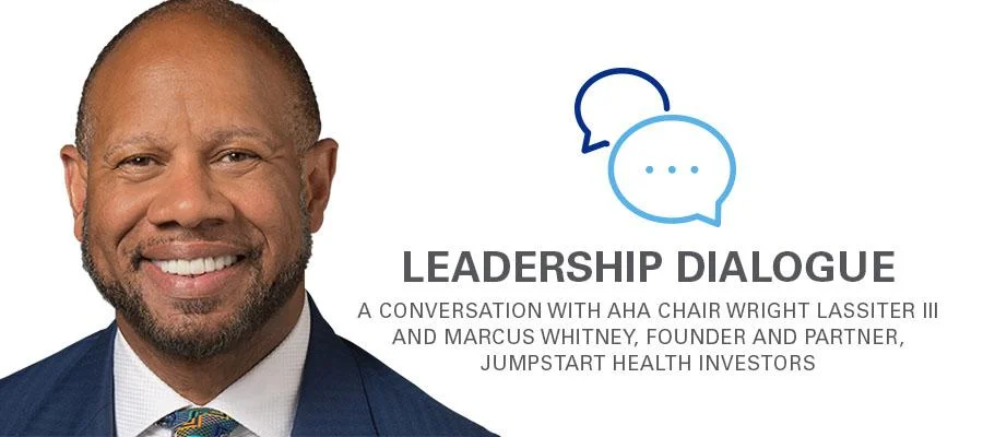 Chair File: Leadership Dialogue — Talking Innovation and Equity in Health Care with Marcus Whitney, Founder and Partner, Jumpstart Health Investors
